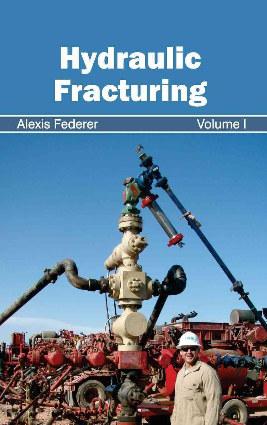 Hydraulic Fracturing: Volume I By Federer, Alexis 9781632394224