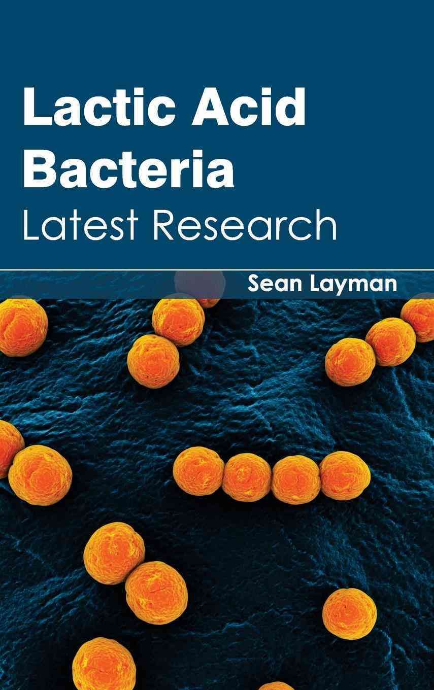Lactic Acid Bacteria: Latest Research By Sean Layman 9781632394422