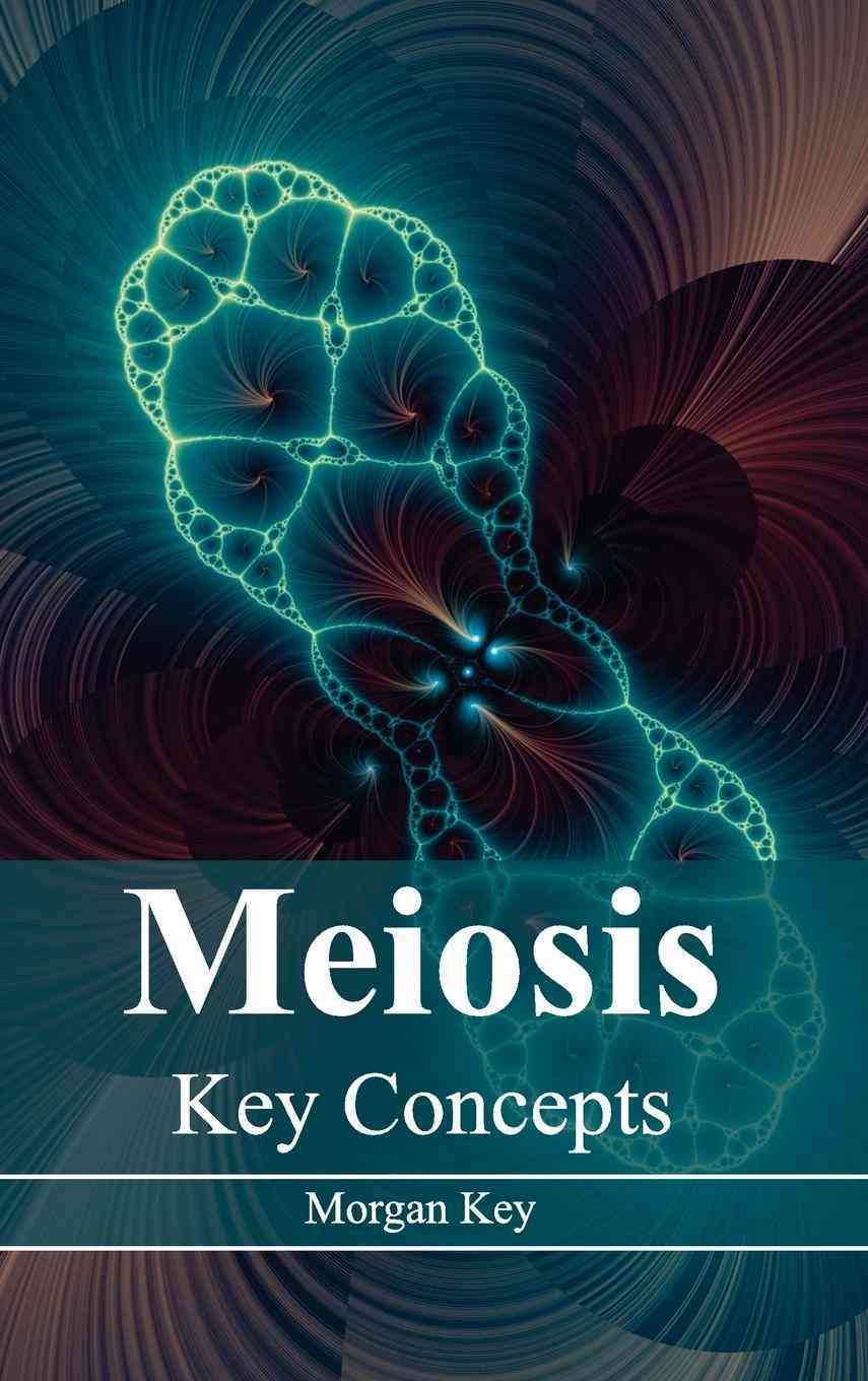 Meiosis: Key Concepts By Morgan Key 9781632394576 (Hardback)