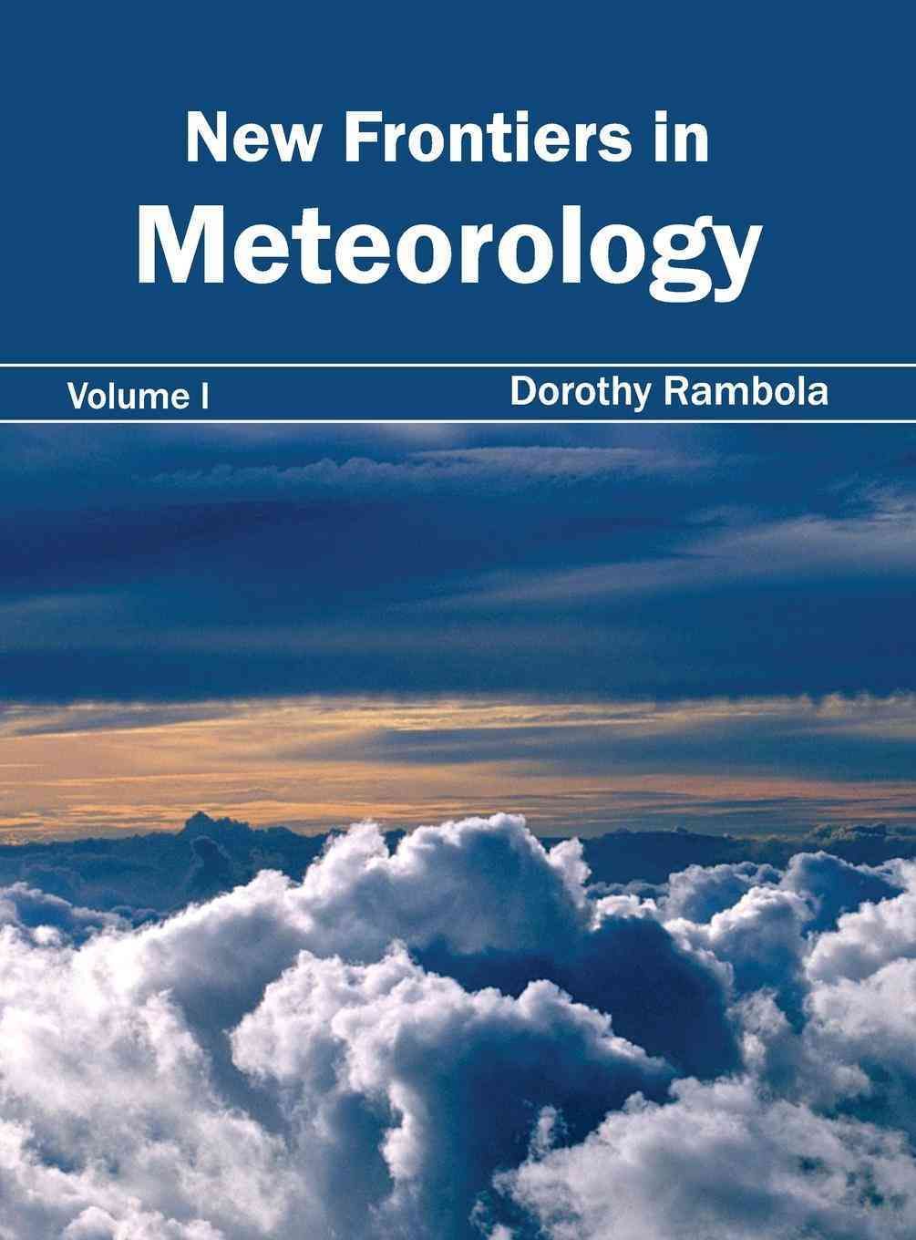 New Frontiers in Meteorology: Volume I By Dorothy Rambola (Hardback)