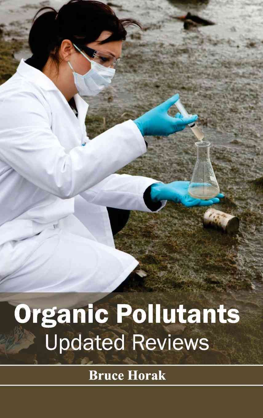 Organic Pollutants: Updated Reviews By Horak, Bruce 9781632394972