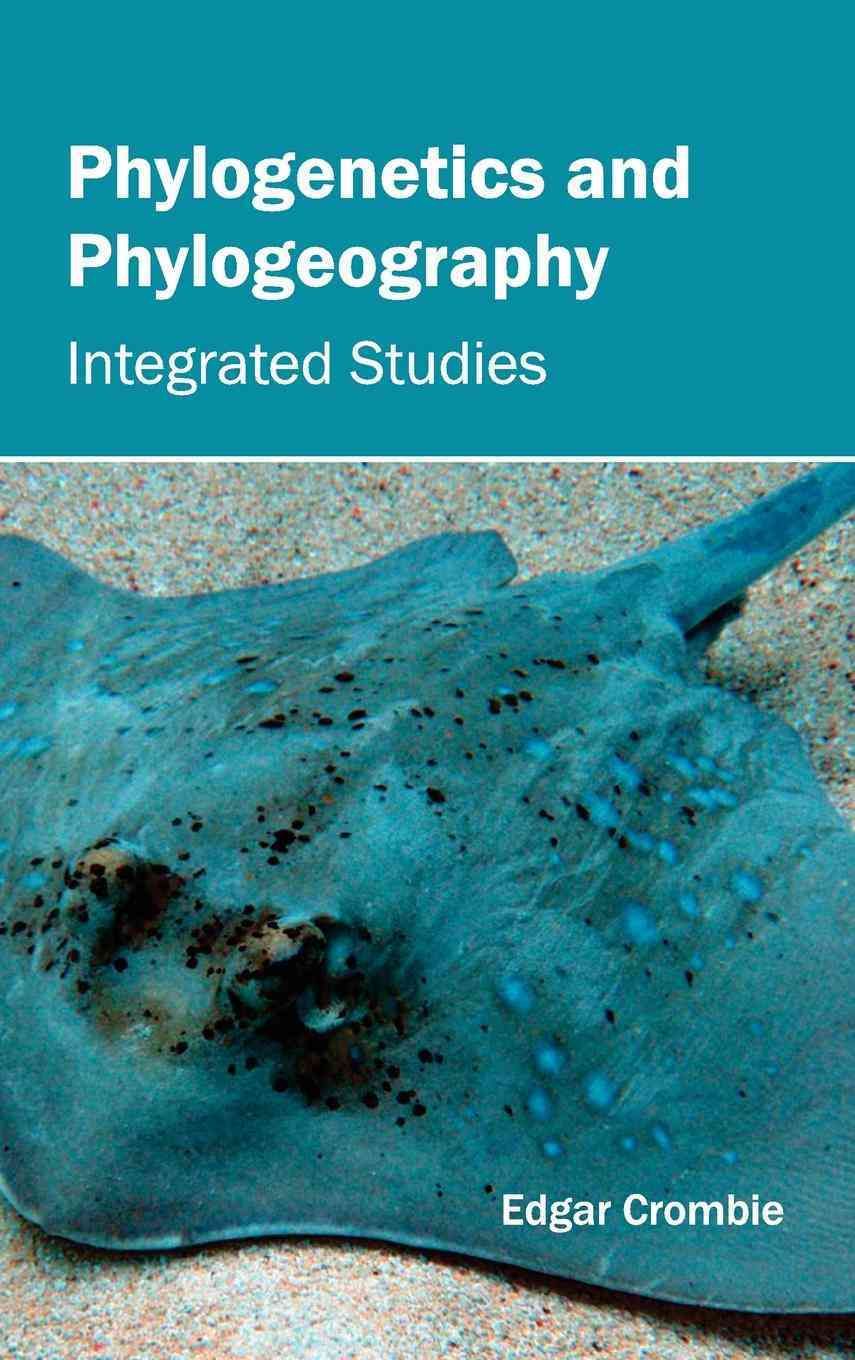 Phylogenetics and Phylogeography: Integrated Studies By Edgar Crombie
