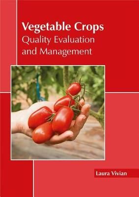 Vegetable Crops: Quality Evaluation and Management By Laura Vivian