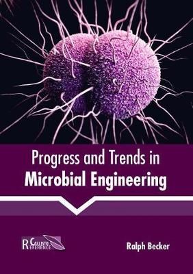 Progress and Trends in Microbial Engineering By Ralph Becker (editor)