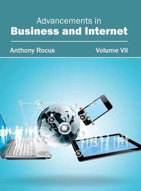 Advancements in Business and Internet: Volume VII By Rocus, Anthony