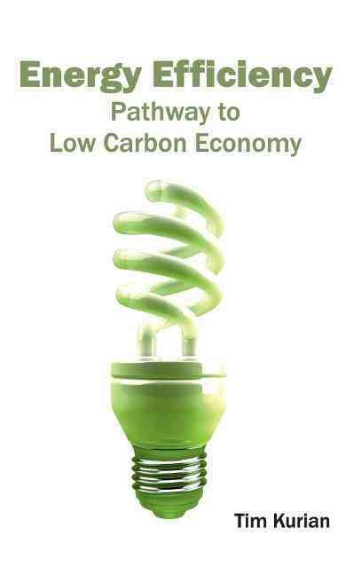 Energy Efficiency: Pathway to Low Carbon Economy By Tim Kurian