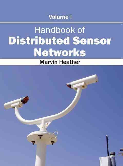 Handbook of Distributed Sensor Networks: Volume I By Heather, Marvin