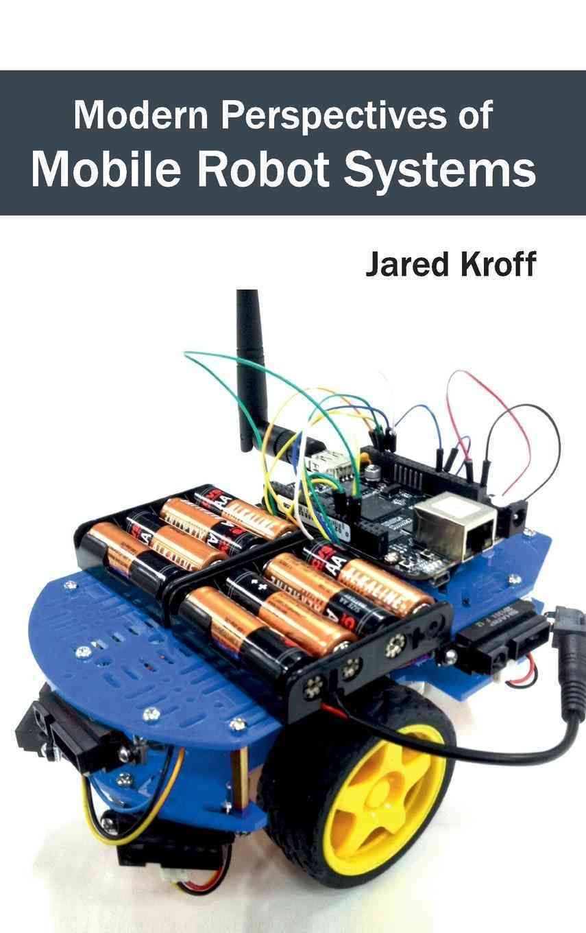 Modern Perspectives of Mobile Robot Systems By Jared Kroff (Hardback)