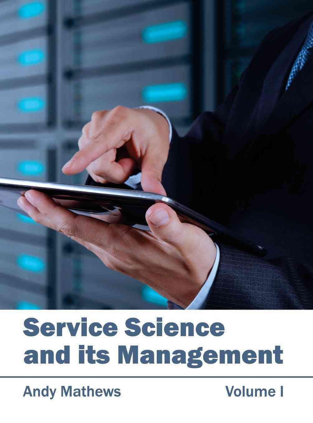 Service Science and Its Management: Volume I By Andy Mathews