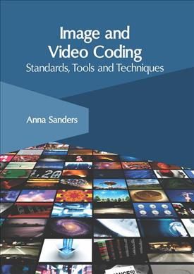 Image and Video Coding: Standards, Tools and Techniques By Sanders