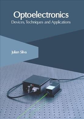 Optoelectronics: Devices, Techniques and Applications By Julian Silva