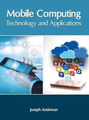 Mobile Computing: Technology and Applications By Anderson (Hardback)