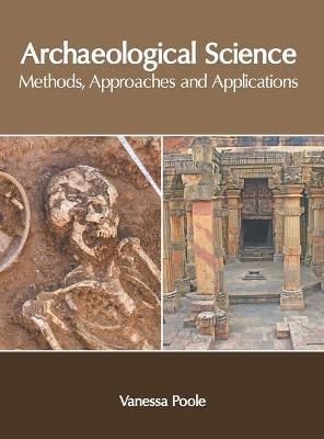 Archaeological Science: Methods, Approaches and Applications By Poole