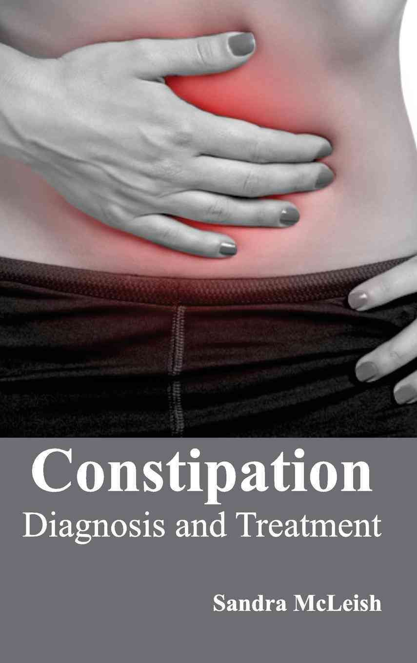 Constipation: Diagnosis and Treatment By Sandra McLeish 9781632410962