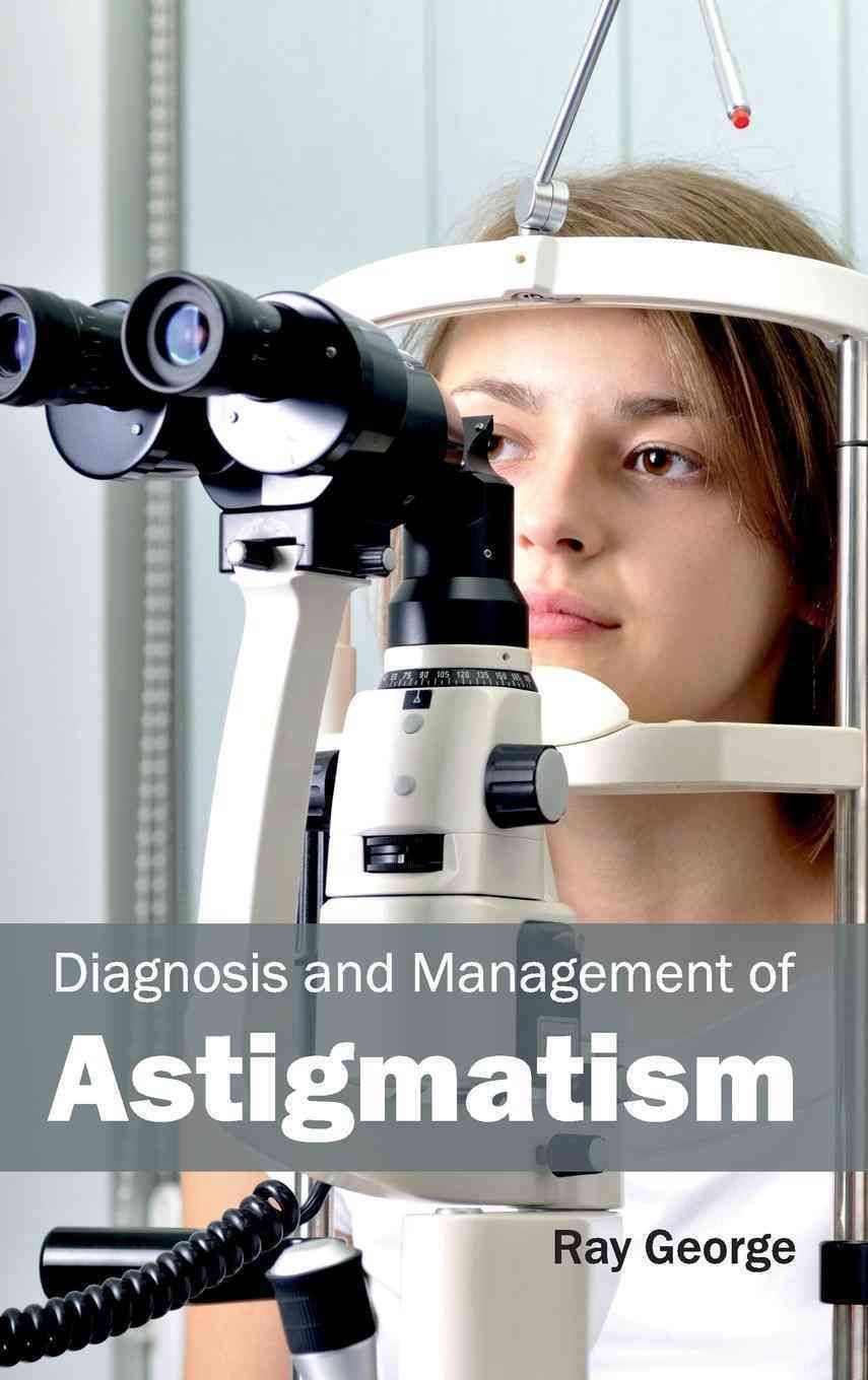Diagnosis and Management of Astigmatism By Ray George 9781632411075