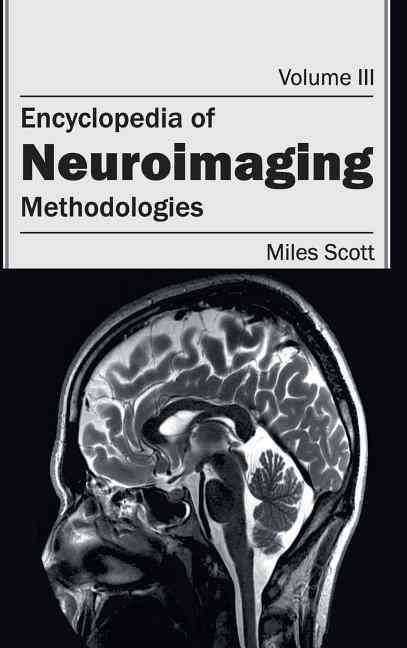 Encyclopedia of Neuroimaging: Volume III (Methodologies) 9781632411846