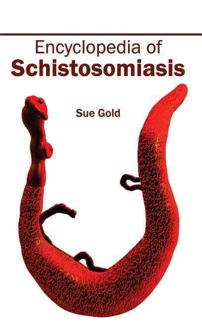 Encyclopedia of Schistosomiasis By Sue Gold 9781632412010 (Hardback)