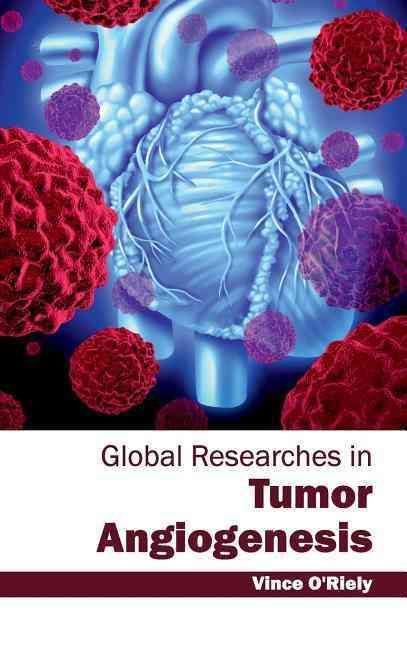 Global Researches in Tumor Angiogenesis By Vince O'Riely 9781632412331