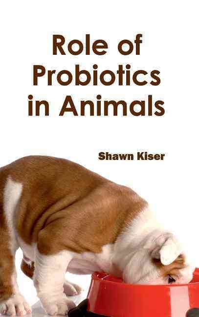 Role of Probiotics in Animals By Shawn Kiser 9781632413451 (Hardback)