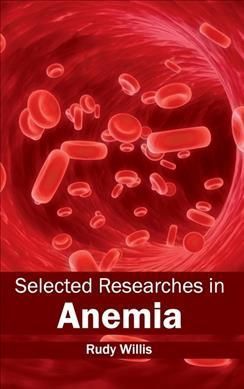 Selected Researches in Anemia By Rudy Willis 9781632413499 (Hardback)