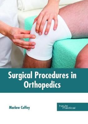 Surgical Procedures in Orthopedics By Marlow Coffey 9781632415219