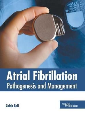 Atrial Fibrillation: Pathogenesis and Management By Bell 9781632415547