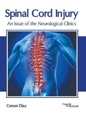 Spinal Cord Injury: An Issue of the Neurological Clinics By Diaz