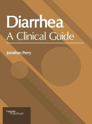 Diarrhea: A Clinical Guide By Jonathan Perry 9781632418456 (Hardback)