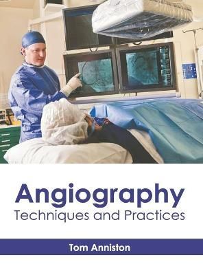 Angiography: Techniques and Practices By Anniston 9781632419064