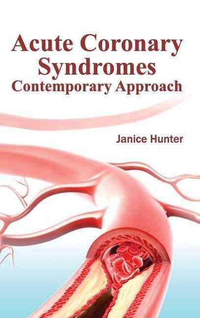 Acute Coronary Syndromes: Contemporary Approach By Janice Hunter