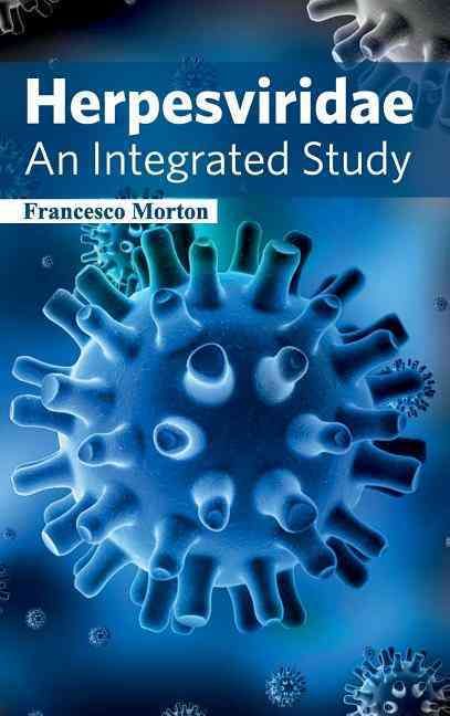 Herpesviridae: An Integrated Study By Francesco Morton 9781632422293