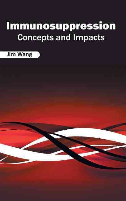 Immunosuppression: Concepts and Impacts By Wang, Jim 9781632422415