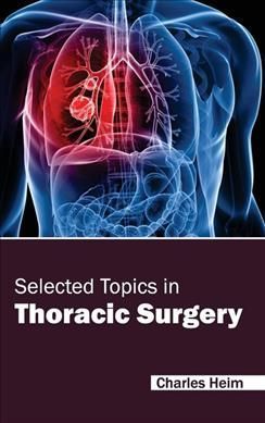 Selected Topics in Thoracic Surgery By Charles Heim 9781632423689
