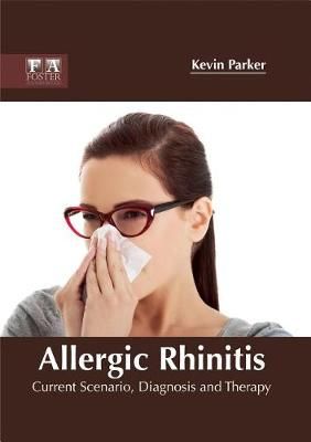 Allergic Rhinitis: Current Scenario, Diagnosis and Therapy (Hardback)