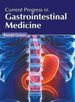 Current Progress in Gastrointestinal Medicine By Graves 9781632426574