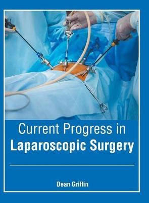 Current Progress in Laparoscopic Surgery By Griffin 9781632428141