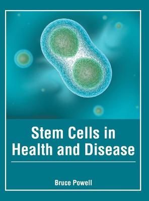 Stem Cells in Health and Disease By Bruce Powell 9781632429155
