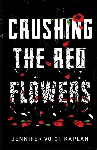 Crushing the Red Flowers By Jennifer Voigt Kaplan 9781632460950