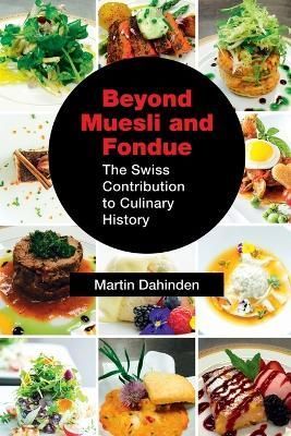Beyond Muesli and Fondue By Martin Dahinden 9781632636300 (Paperback)