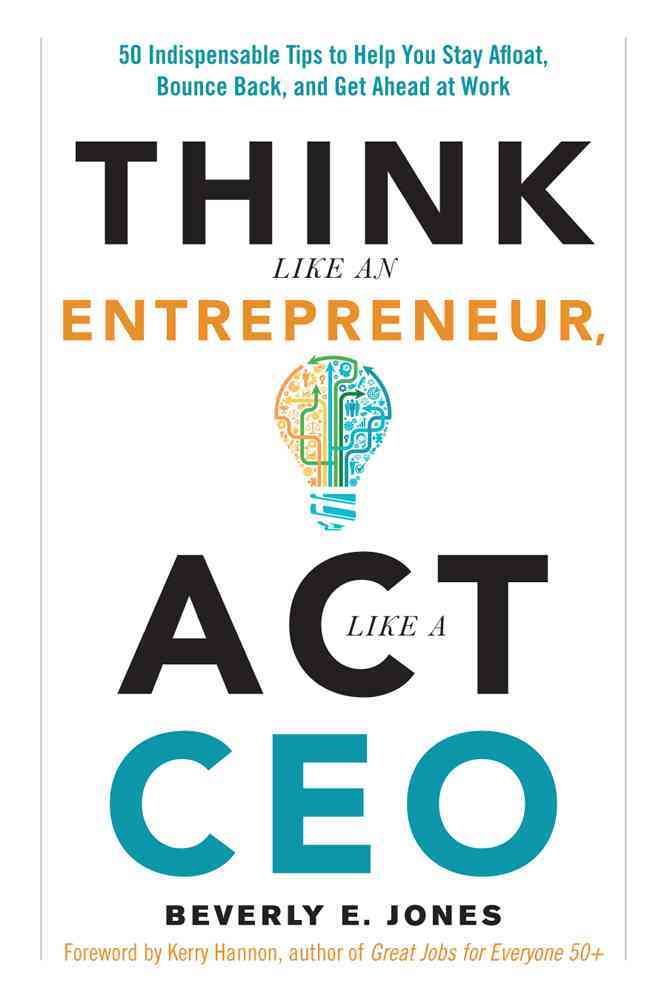 Think Like an Entrepreneur, Act Like a CEO By Beverly E. Jones