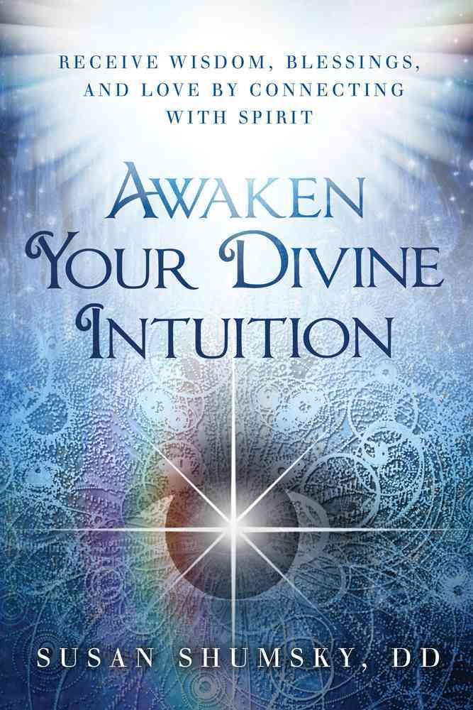 Awaken Your Divine Intuition By Susan G. Shumsky 9781632650283