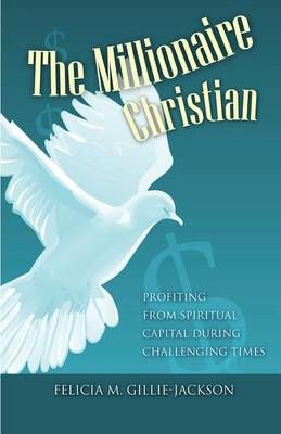 The Millionaire Christian By Felicia M Gillie-Jackson 9781632693976