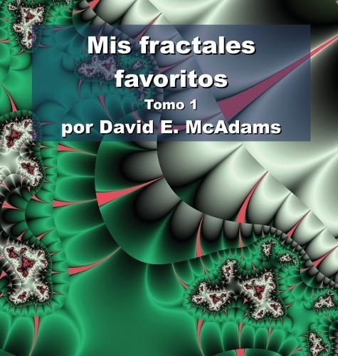 Mis Fractales Favoritos By David E McAdams 9781632703064 (Hardback)