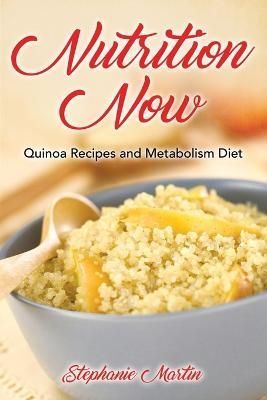 Nutrition Now: Quinoa Recipes and Metabolism Diet By Martin, Stephanie