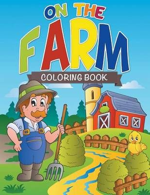 On The Farm Coloring Farm By Speedy Publishing LLC 9781632873576