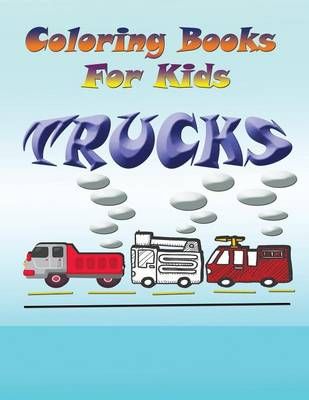 Coloring Books for Kids: Trucks By Speedy Publishing LLC 9781632879332