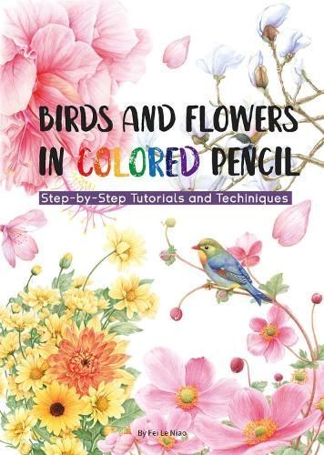 Birds and Flowers in Colored Pencil By Niao Fei Le 9781632880123
