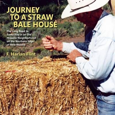 Journey to a Straw Bale House By Flint, F. Harlan 9781632931207
