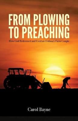 From Plowing to Preaching By Carol Bayne 9781632963079 (Paperback)