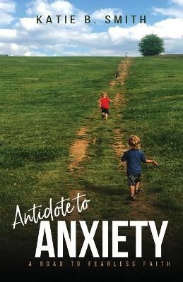 Antidote to Anxiety By Katie B Smith 9781632964663 (Paperback)